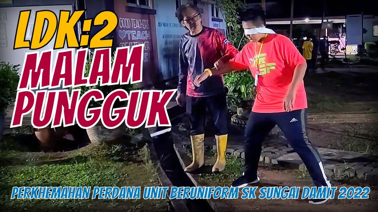 LDK 2: MALAM PUNGGUK | PERKHEMAHAN PERDANA UNIT BERUNIFORM SK SUNGAI DAMIT 2022