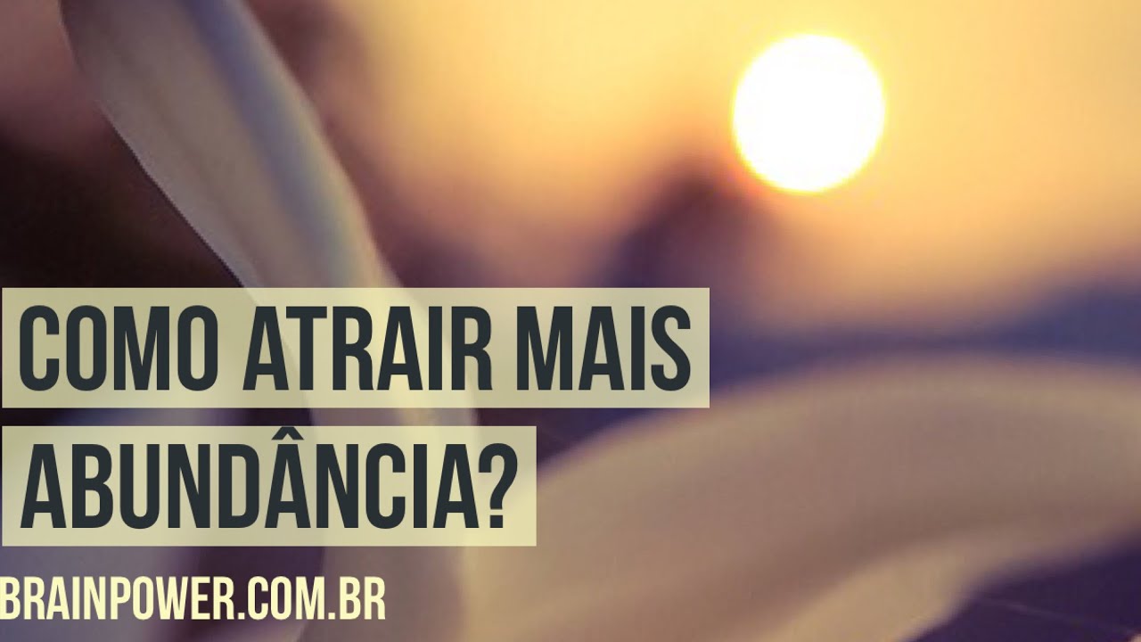 Como Atrair mais ABUNDANCIA? | Academia Cerebral