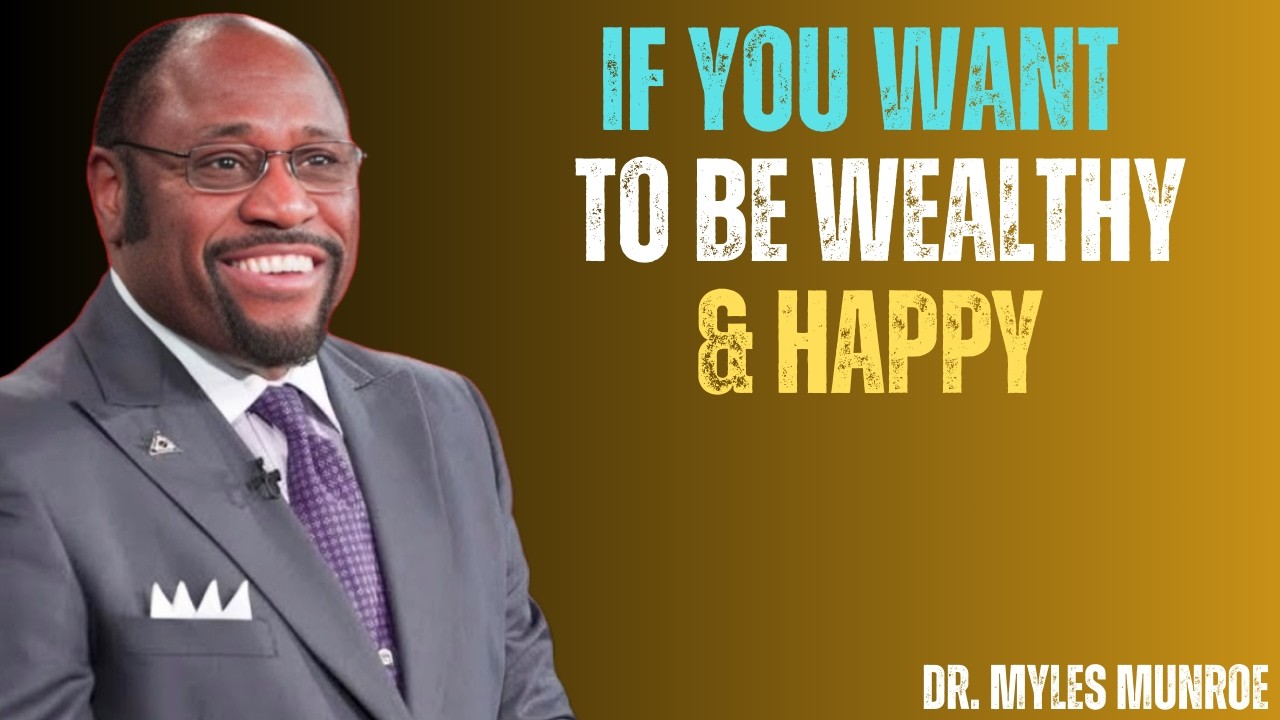 If You Want to be Wealthy & Happy... | Dr Myles Munroe
