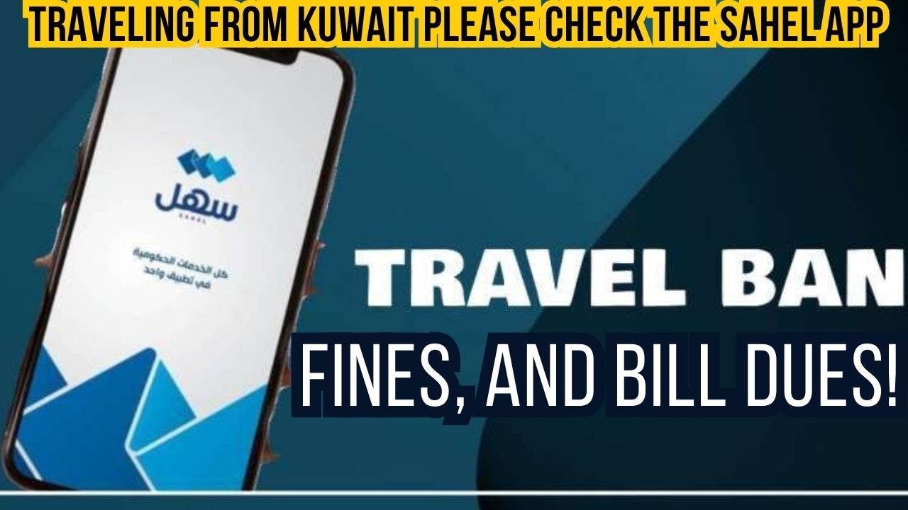 Traveling From Kuwait? Make Sure To Check Sahel App For Travel Bans, Fines, And Bill Dues!