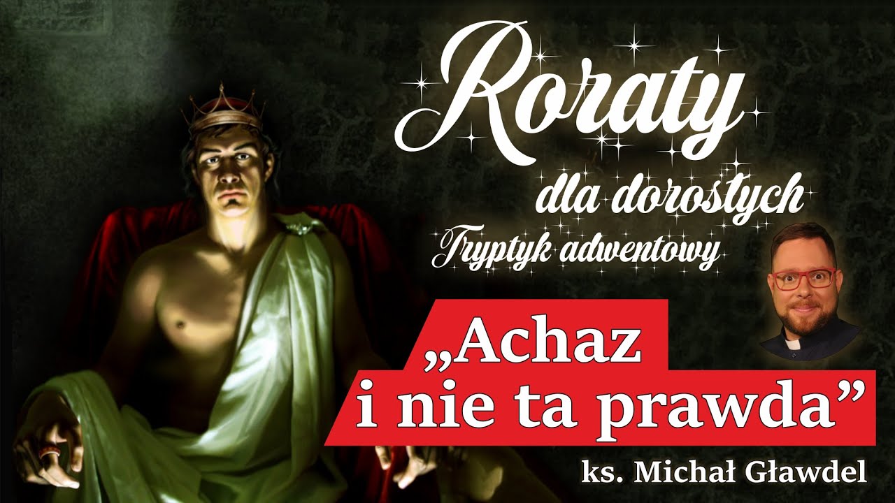 Achaz i Izajasz  - Tryptyk adwentowy, Rekolekcje adwentowe (podcast Biblia) #2