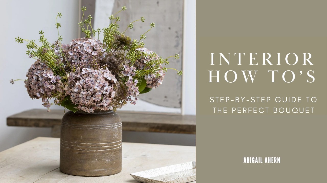 My Formula for Making the Perfect Bouquet | Step-By-Step Floral Guide | Faux Flowers | Abigail Ahern