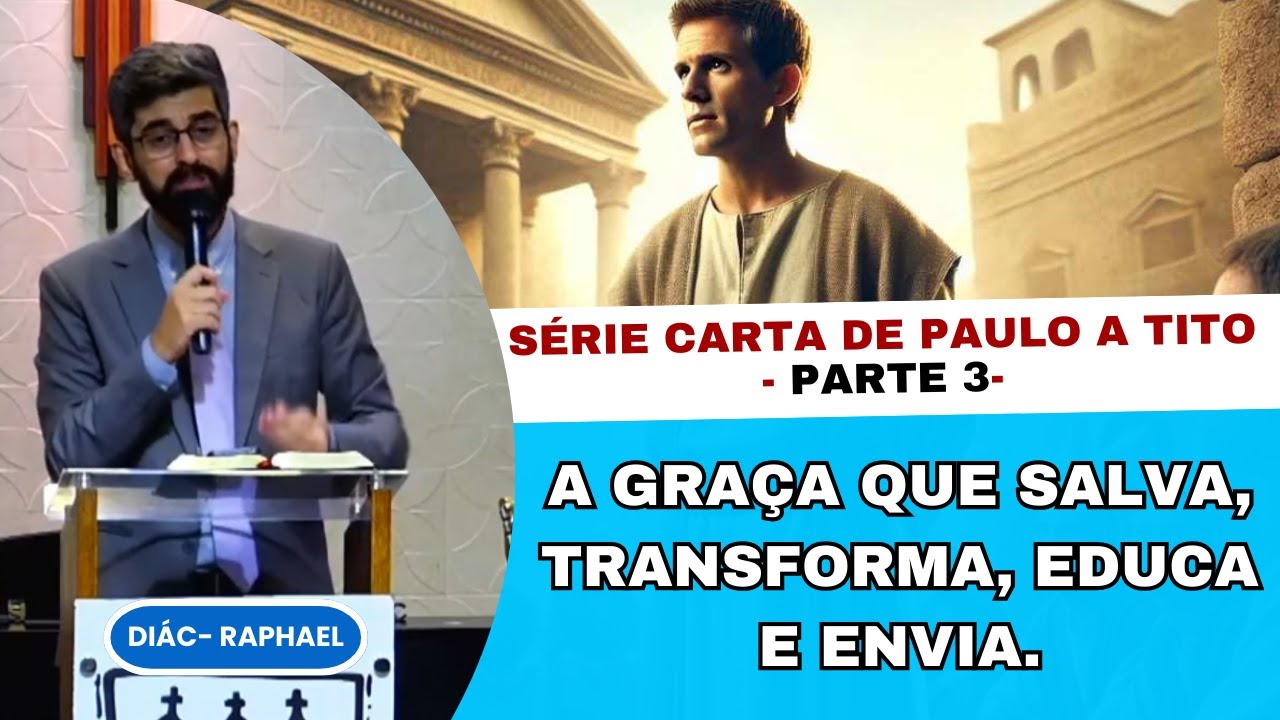 A GRAÇA QUE TRANSFORMA, SALVA , EDUCA E ENVIA - DIÁC RAPHAEL