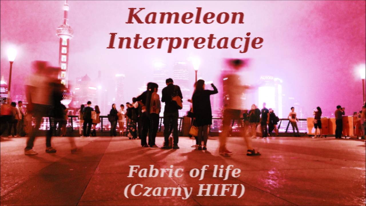 Kameleon - Fabric of life (oryginał: Czarny HIFI)