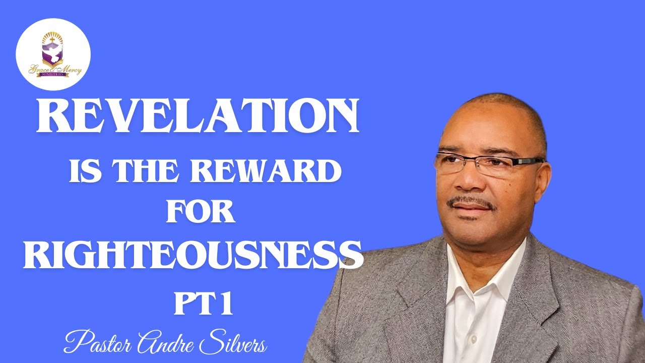 Revelation is the Reward for Righteousness  PT1