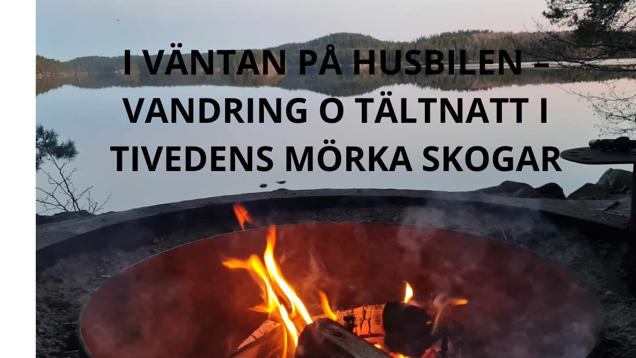 I VÄNTAN PÅ HUSBILEN  - Tältnatt I Tivedens djupa skogar