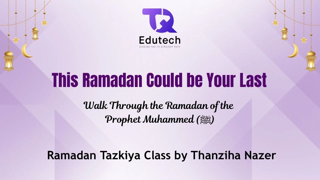Ramadan Tazkiya Class by Sister Thanziha- This Ramadan could be your Last