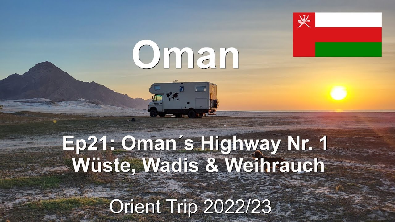 Ep21: Oman's Highway Nr.1 - Wüste, Wadis & Weihrauch / Oman / Orient Trip 22/23