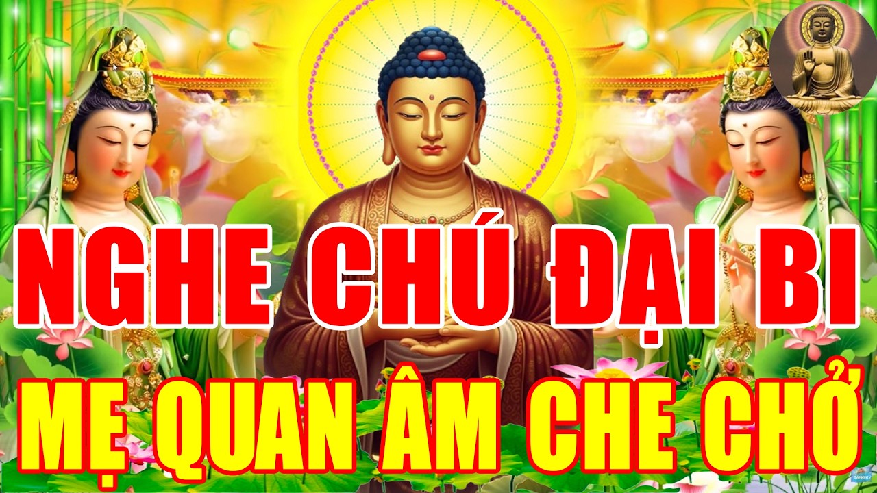 Nghe 15 Ph&uacute;t Kinh Ch&uacute; Đại Bi Mỗi Ng&agrave;y Mẹ Quan &Acirc;m Che Chở Ph&ugrave; Hộ Tai Qua Nạn Khỏi T&agrave;i Lộc Ng&uacute;t Ng&agrave;n