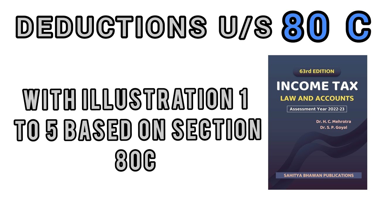 DEDUCTIONS UNDER SECTION 80 C || ILLUSTRATION 1-5  BASED ON SECTION 80C ||INCOME TAX || HC MEHROTRA