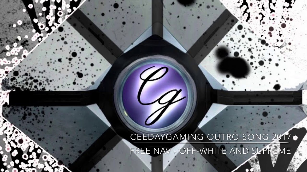 Ceedaygaming outro song 2017 - [ Free Nav - Off-white and supreme ]