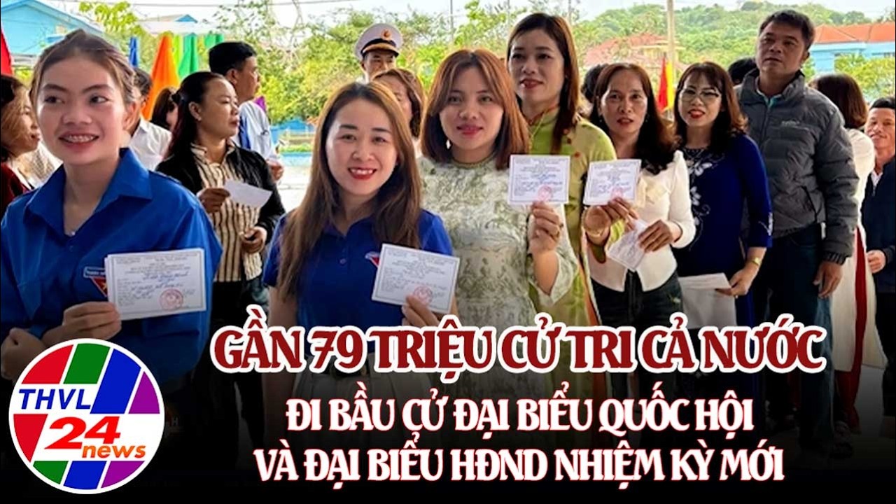 Gần 79 triệu cử tri cả nước đi bầu cử đại biểu Quốc hội và đại biểu HĐND nhiệm kỳ mới