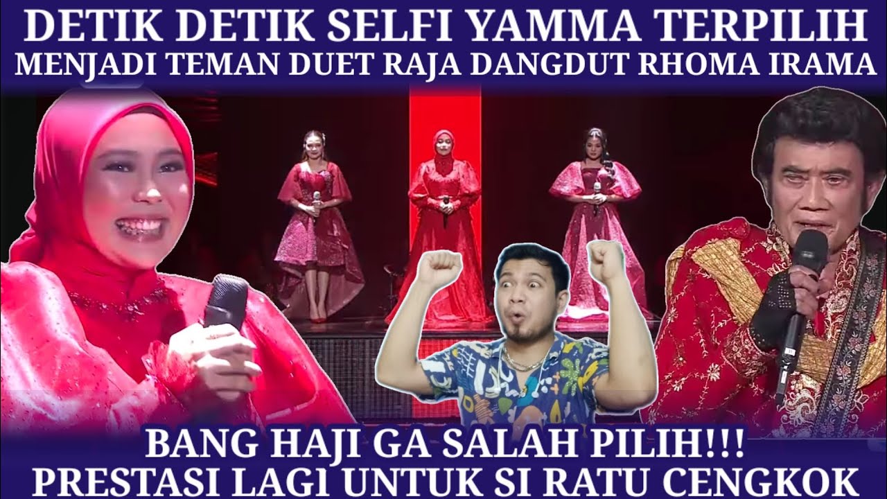 DETIK DETIK SELFI YAMMA TERPILIH MENJADI TEMAM DUET RHOMA IRAMA | REACTION