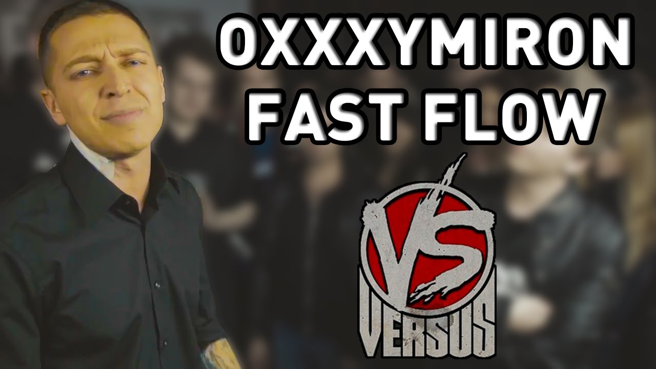 Oxxxymiron - Fast Flow (Versus Battle)