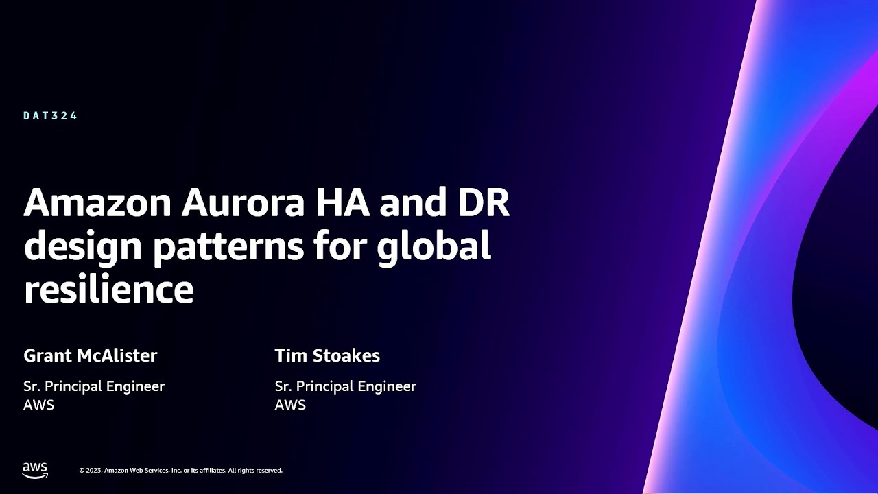 AWS re:Invent 2023 - Amazon Aurora HA and DR design patterns for global resilience (DAT324)