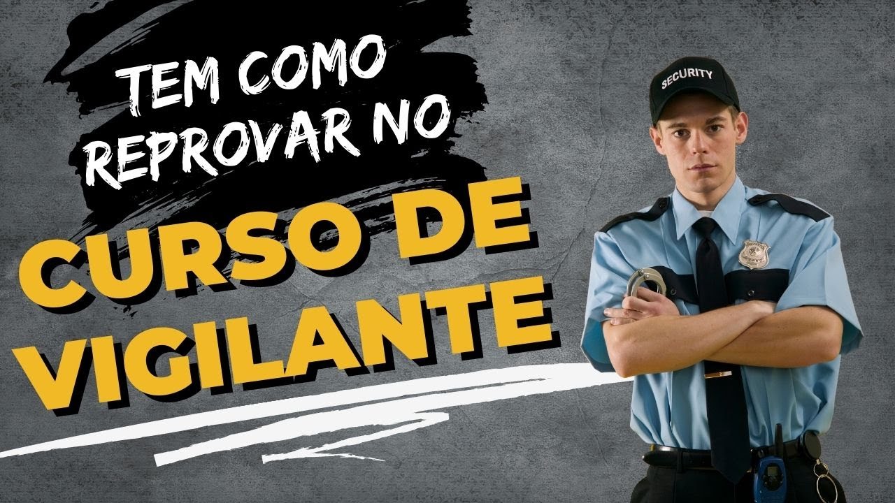 Tem Como Reprovar no Curso de Vigilante???