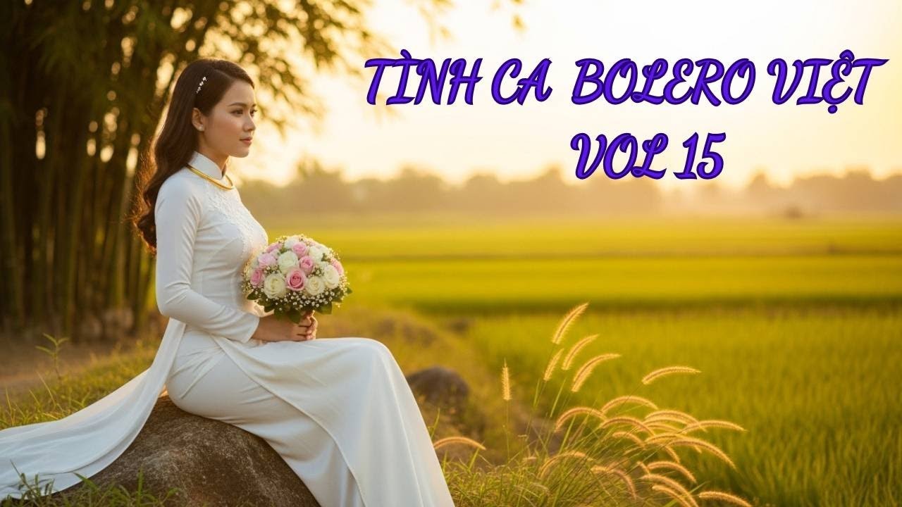 Tình Ca Bolero Việt Vol 15 – Cát Bụi Tình Sầu, Cô Lái Đò Bến Sông Quê – Bolero 2025