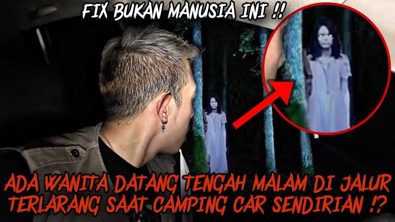 CAMPING HORROR : ADA WANITA DATANG TENGAH MALAM SAAT SAYA CAMPING SENDIRIAN DI JALUR TERLARANG !