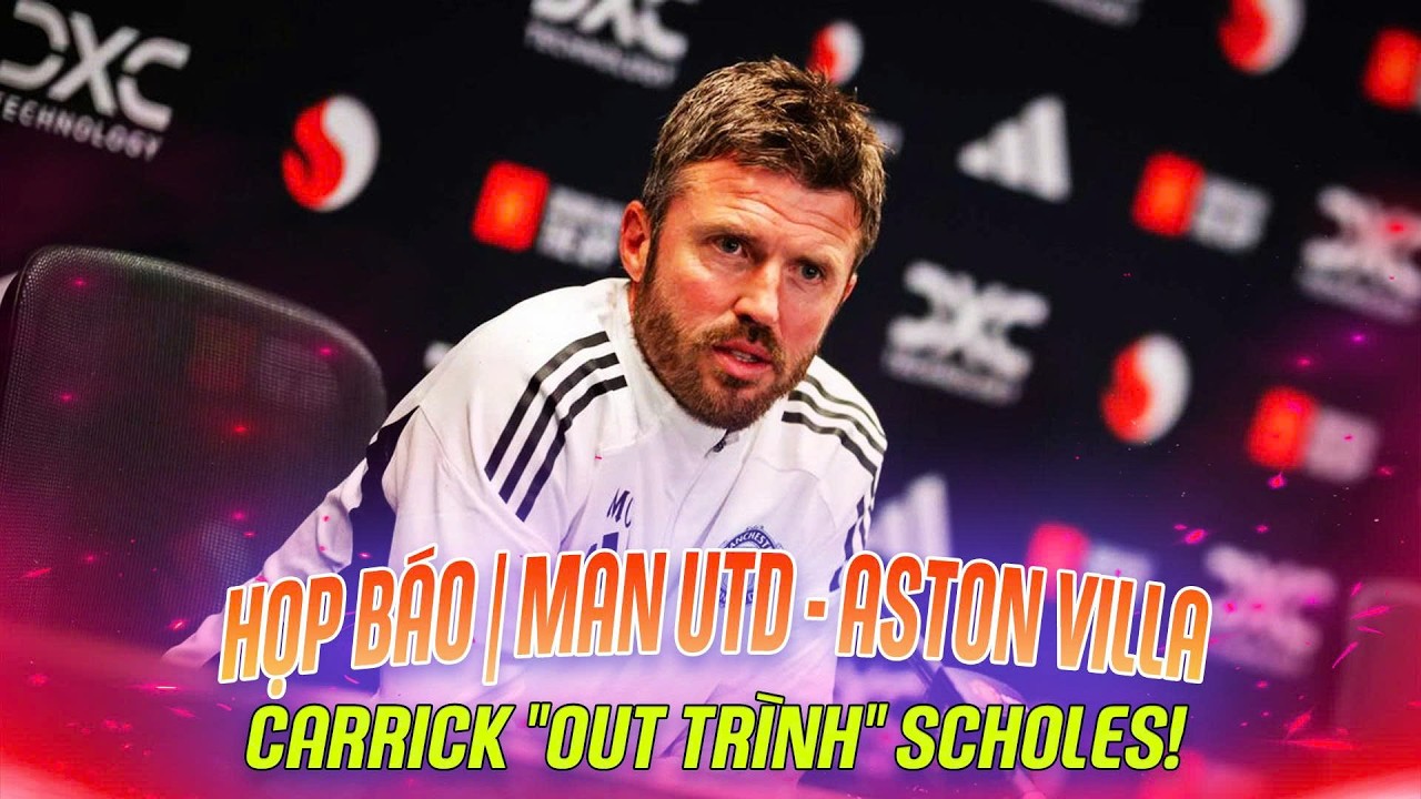 HỌP BÁO | MAN UTD - ASTON VILLA: CARRICK 