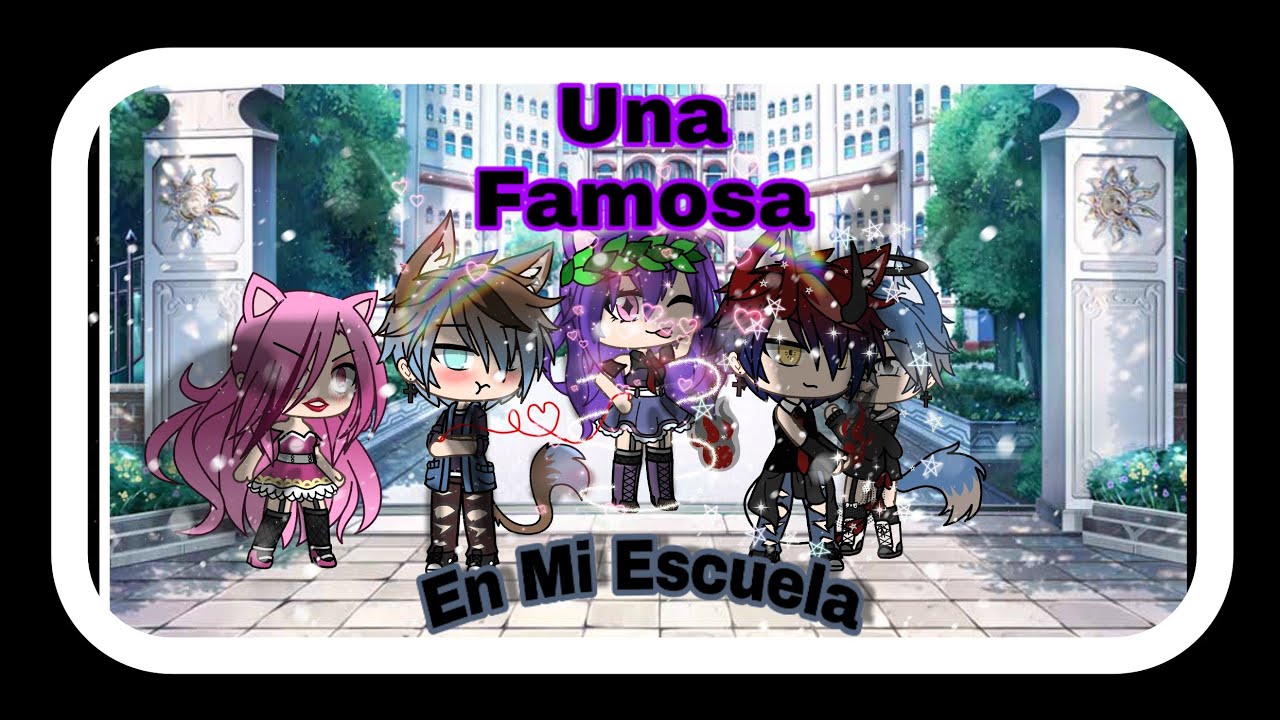 Una famosa en mi escuela||cap 1||Serie ElGacha