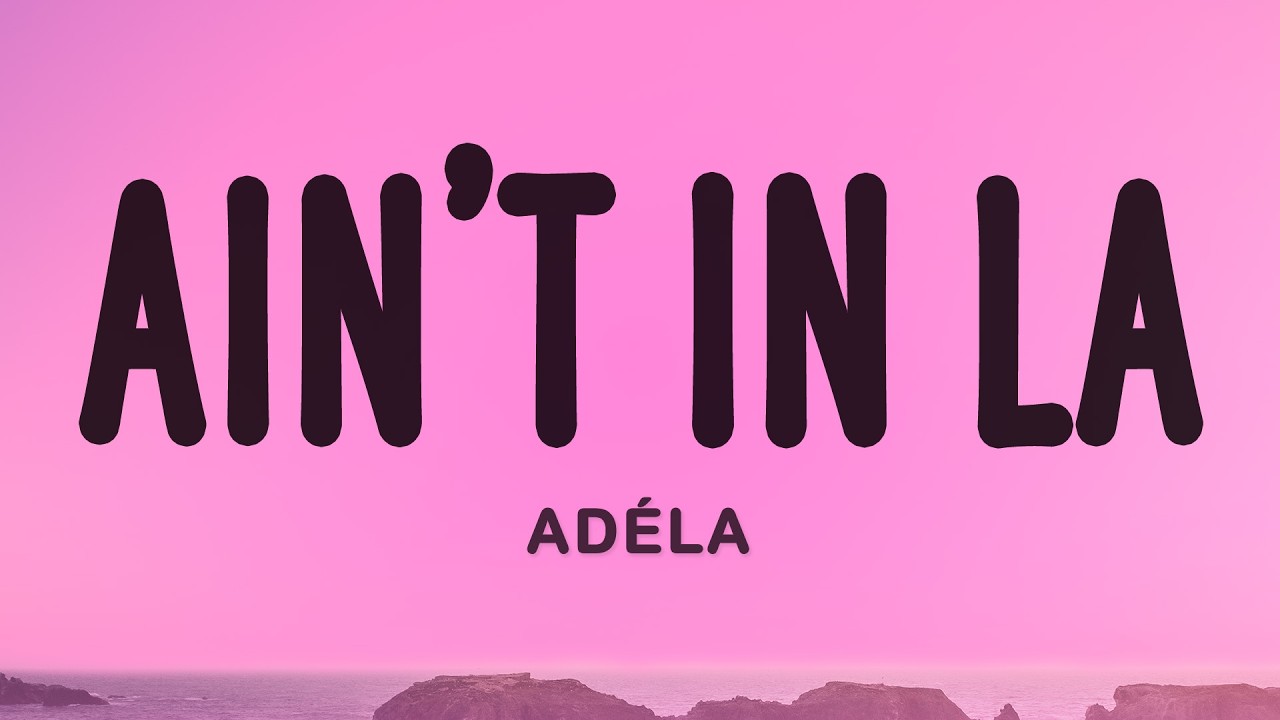 AD&Eacute;LA - Ain't In LA (Lyrics)