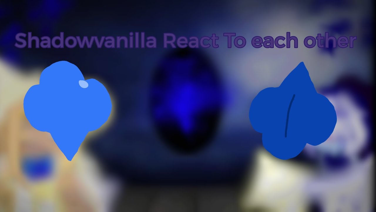 Shadowvanilla react to each other ||• part 1 - Birthday special! •||