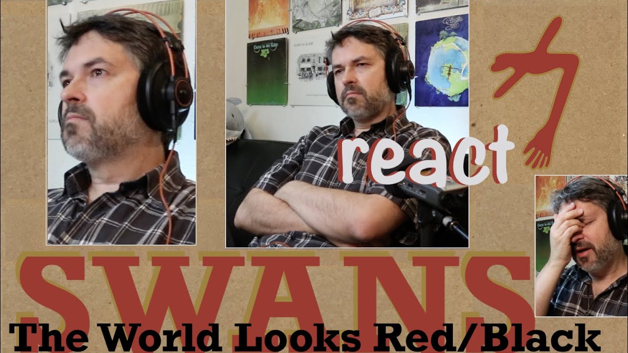 Swans "The World Looks Red/Black "  (reaction ep. 184)