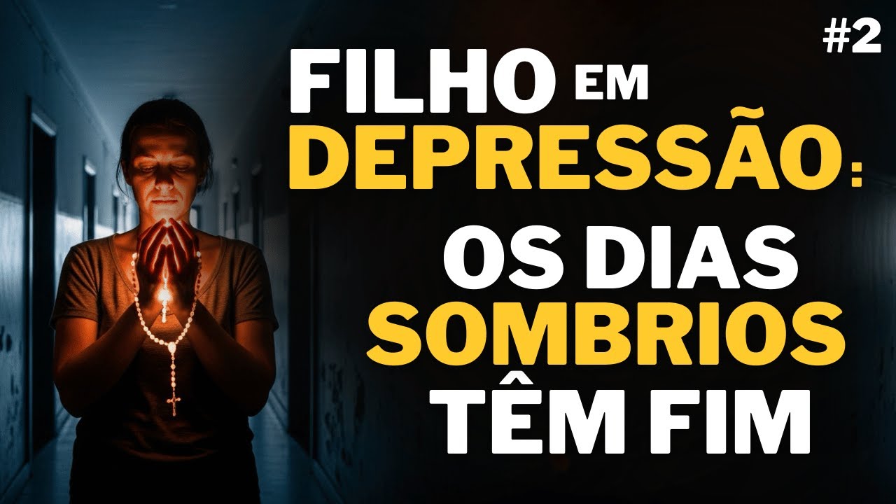 O FIM DOS DIAS SOMBRIOS — Como Maria Dá Forças Contra a DEPRESSÃO do Seu FILHO | Parte 2