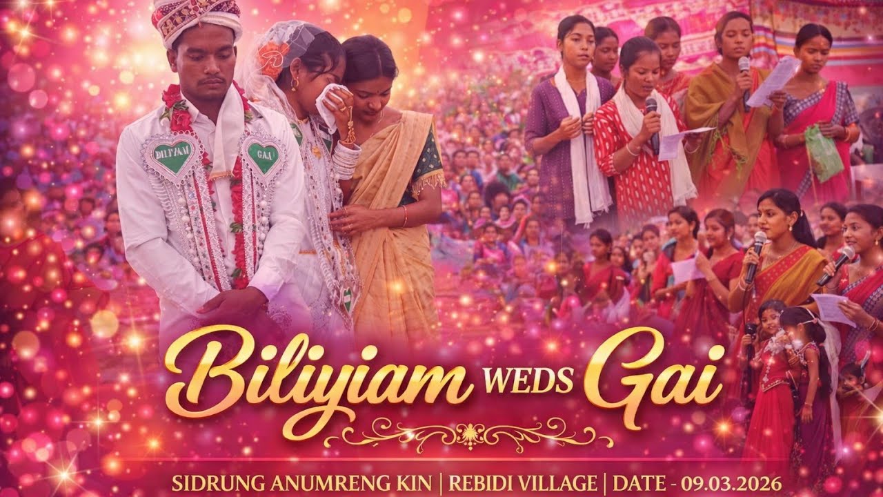 Biliyiam Weds Gai Wedding Ceremony | Sidrung Anumreng Kin Rebidi Village | Date 09 March 2026
