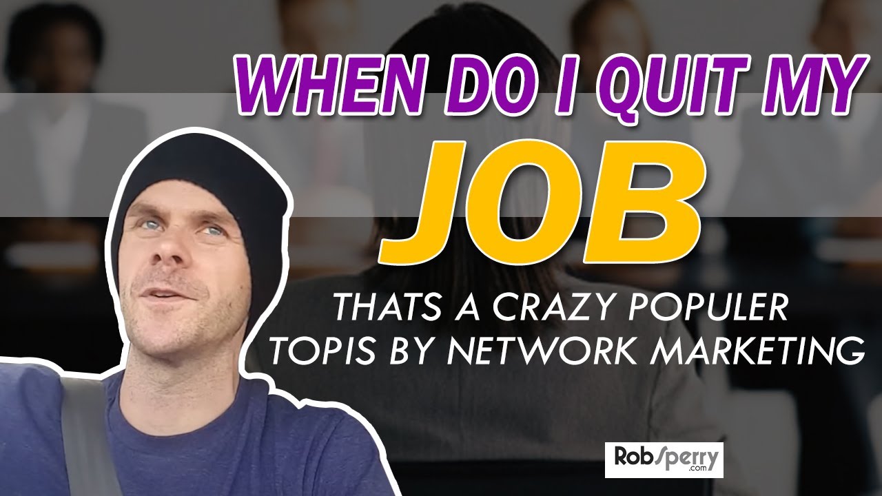 When Do I Quit My Job?! Network Marketing by Rob Sperry