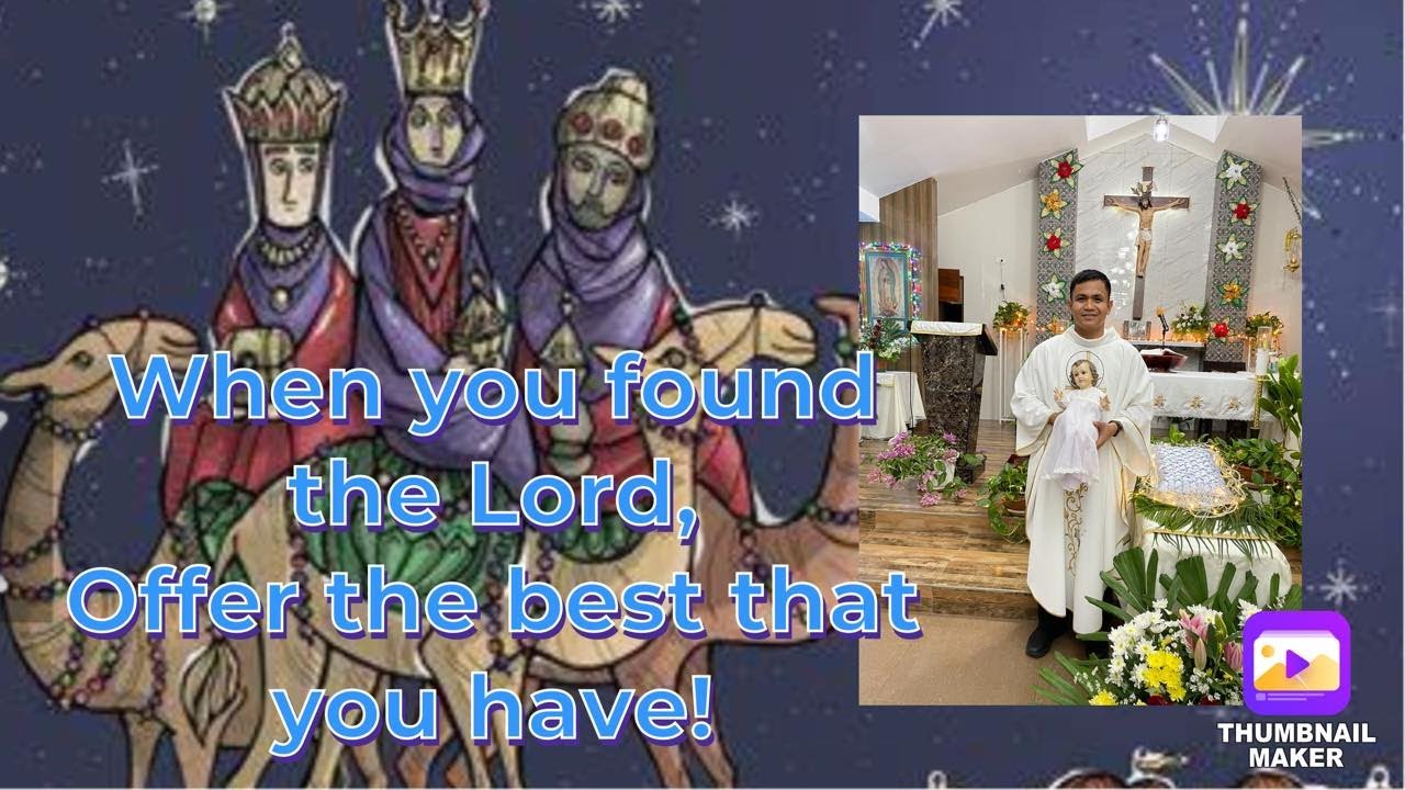 JANUARY 2, FEAST OF THE EPIPHANY, KAPAG NATAGPUAN MO ANG DIYOS, ANO ANG IAALAY MO SA KANYA?