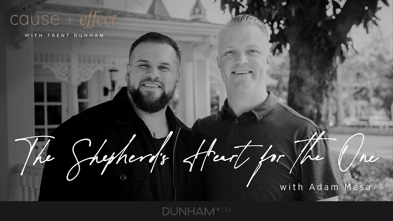 The Shepherd’s Heart for the One | Adam Mesa | Cause+Effect Podcast