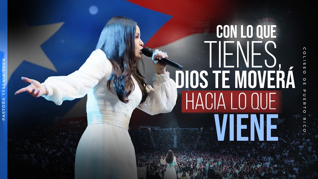 CON LO QUE TIENES, DIOS TE MOVERÁ HACIA LO QUE VIENE - Pastora Yesenia Then (Coliseo de Puerto Rico)
