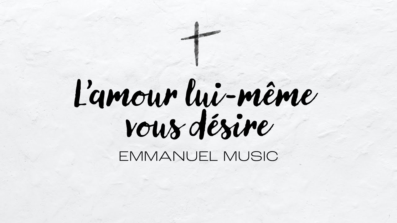 L'Amour lui-même vous désire | Emmanuel Music
