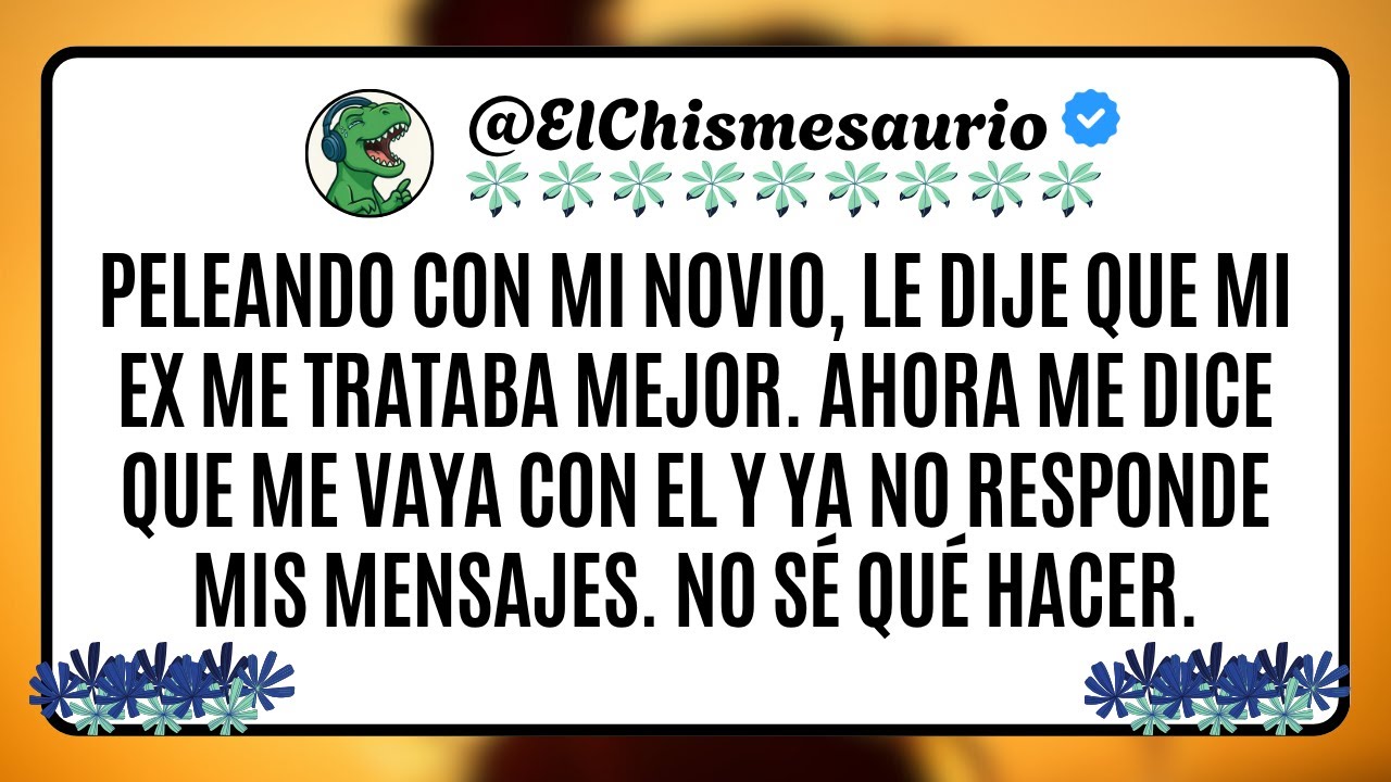 Peleando con mi novio, le dije que mi ex me trataba mejor. Ahora me dice que me vaya con el y ya no