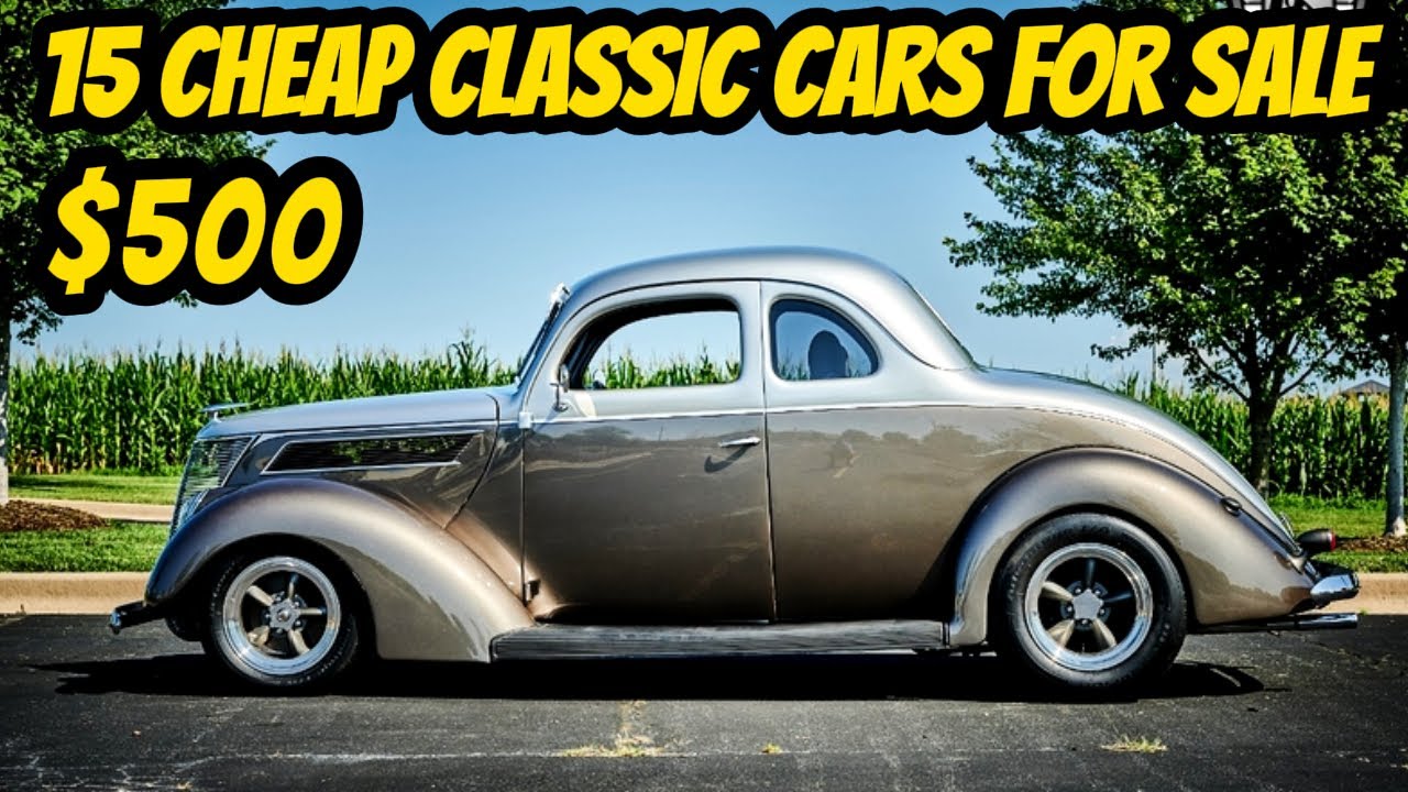 15 Classic Cars from the 1940s to 1970s You Can Buy for $500 to $25,000!