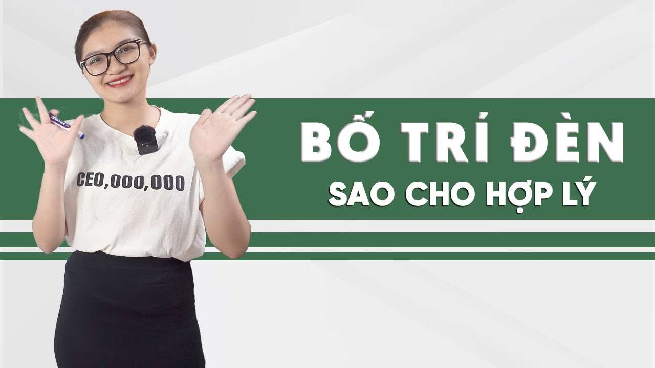 Cách bố trí đèn trong nhà khoa học? 5 lỗi thiết kế đèn chủ nhà nhất định cần tránh!