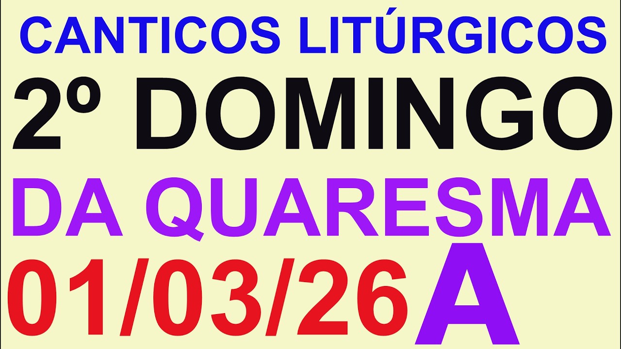 CANTOS PARA A MISSA ( 2º DOMINGO DA QUARESMA, ANO A ) DIA 01/03/2026