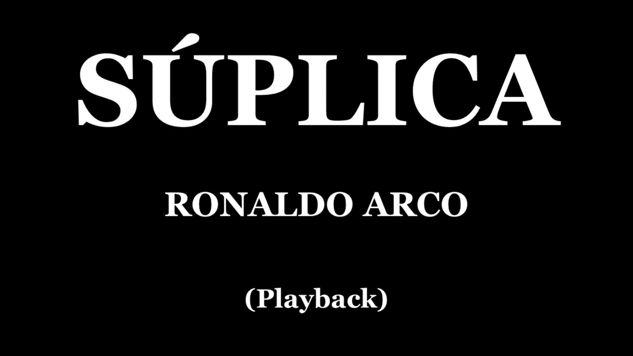 SÚPLICA - RONALDO ARCO (PLAYBACK)