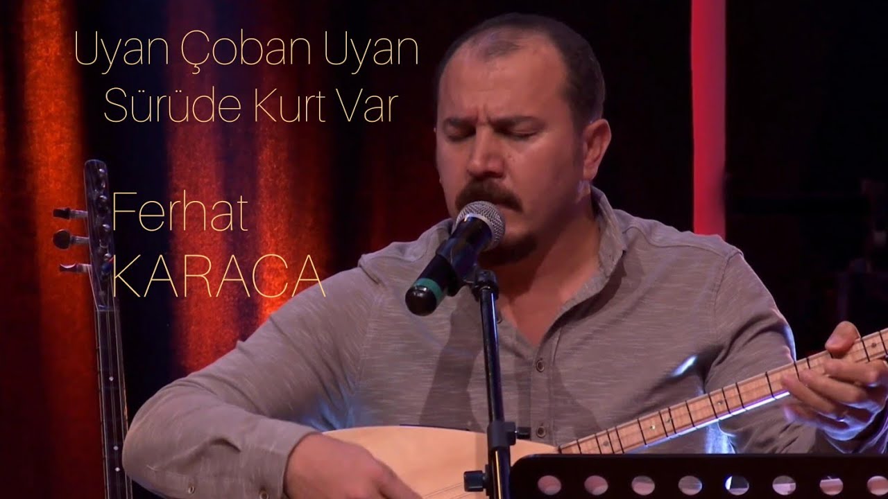 Uyan Çoban Uyan Sürüde Kurt Var - Ferhat Karaca