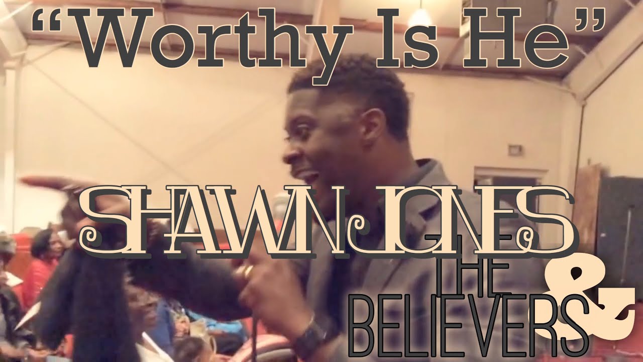 Pastor Shawn Jones & the Believers | WORTHY IS HE