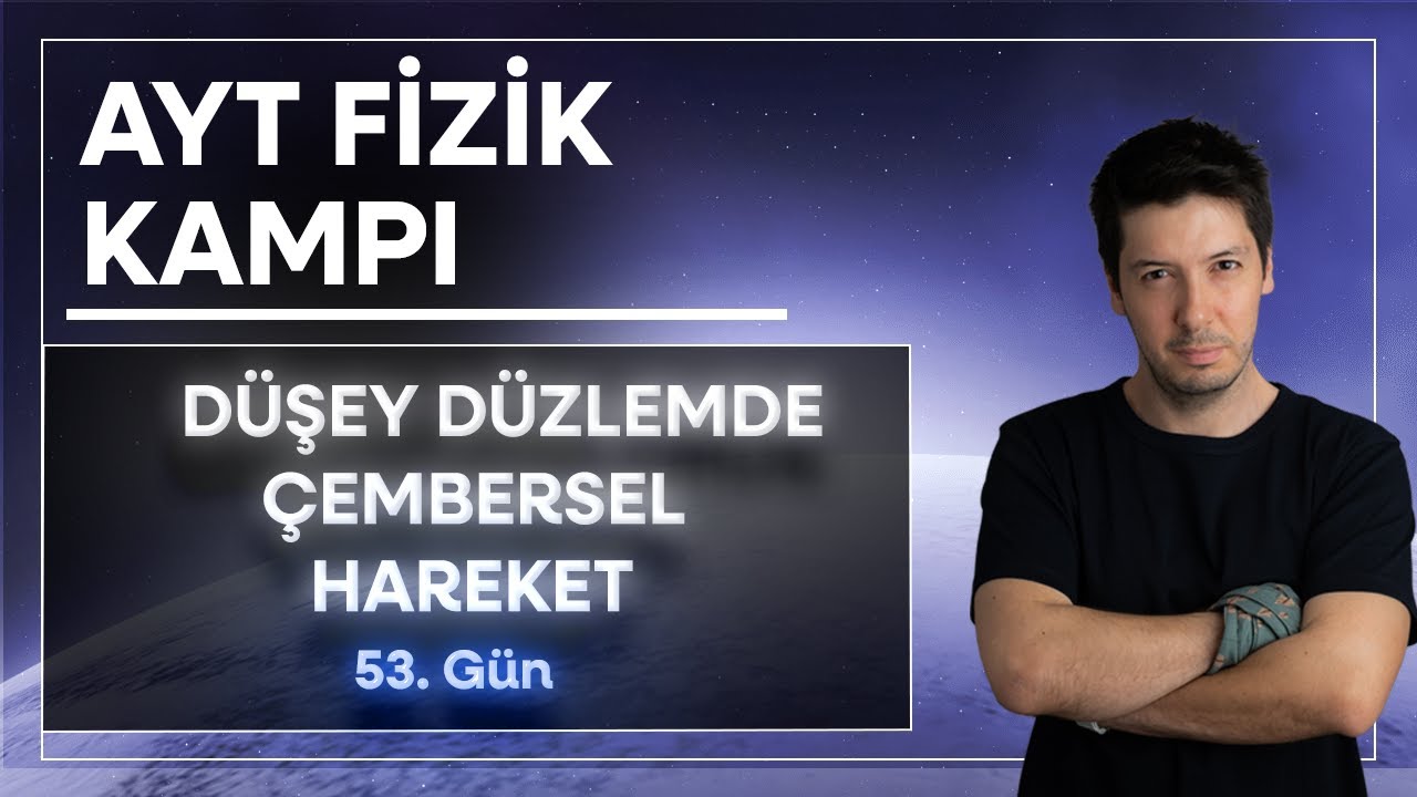 4) Düzgün Çembersel Hareket - Düşey Düzlemde Düzgün Çembersel Hareket (53. Gün)