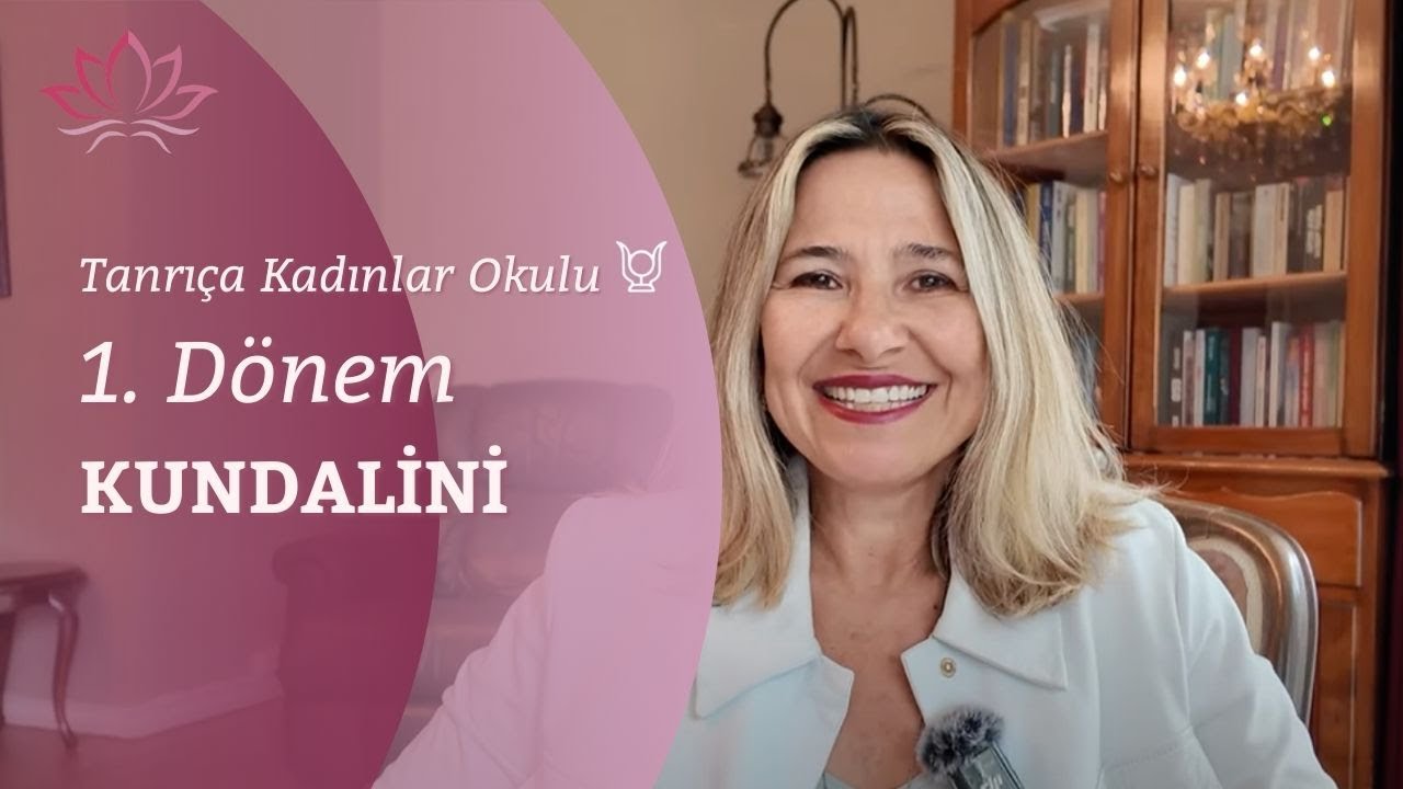 Tanrıça Kadınlar Okulu 1.Dönem KUNDALİNİ