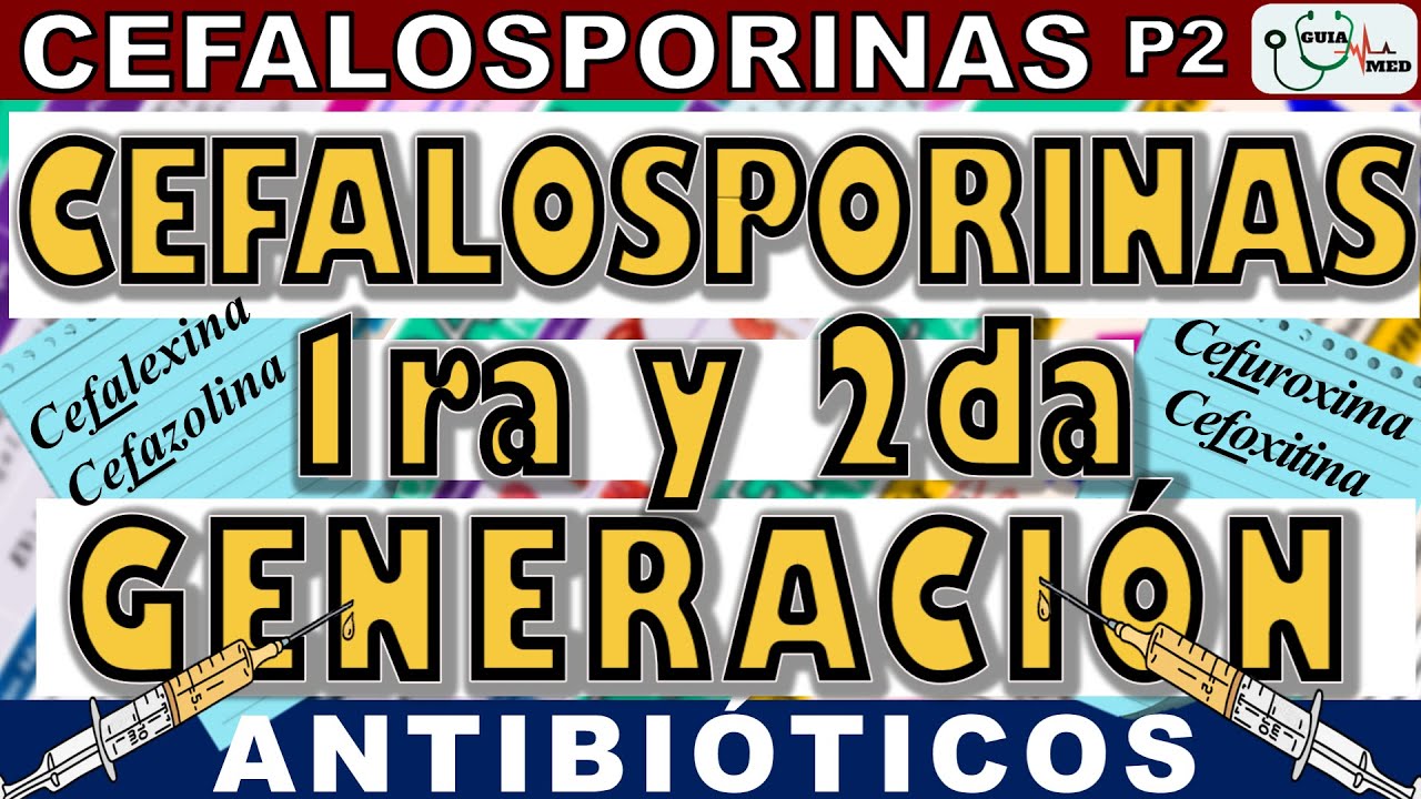 CEFALOSPORINAS DE PRIMERA Y SEGUNDA GENERACIÓN (CEFALEXINA, CEFUROXIMA) | GuiaMed