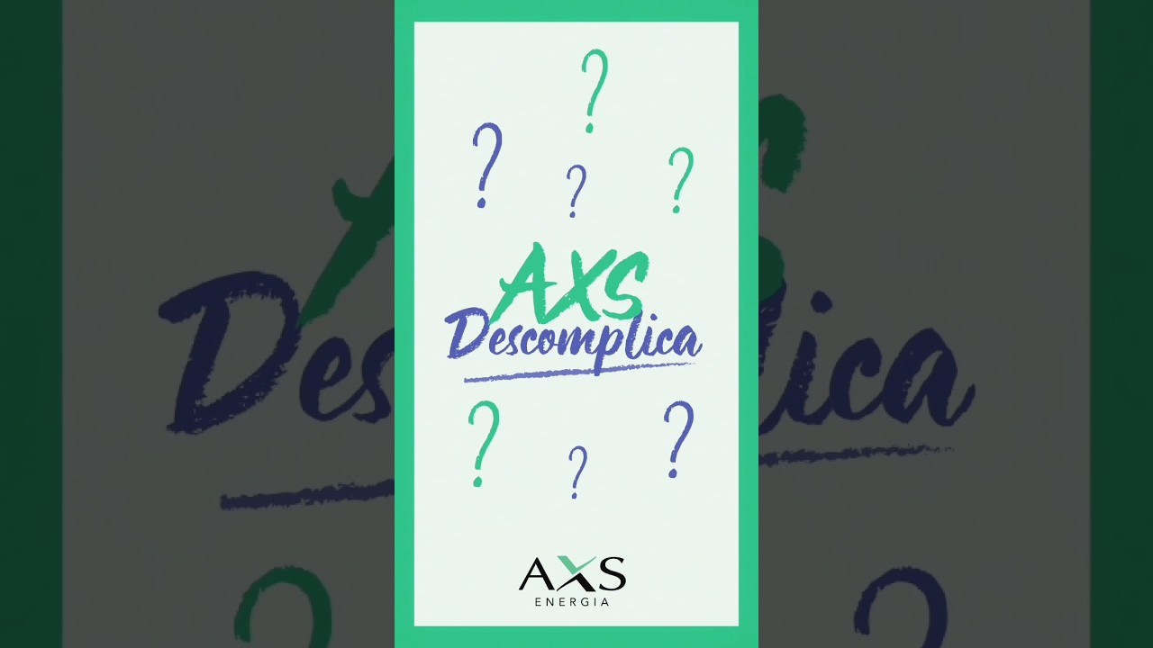 AXS Descomplica!  Como funciona a energia da AXS?