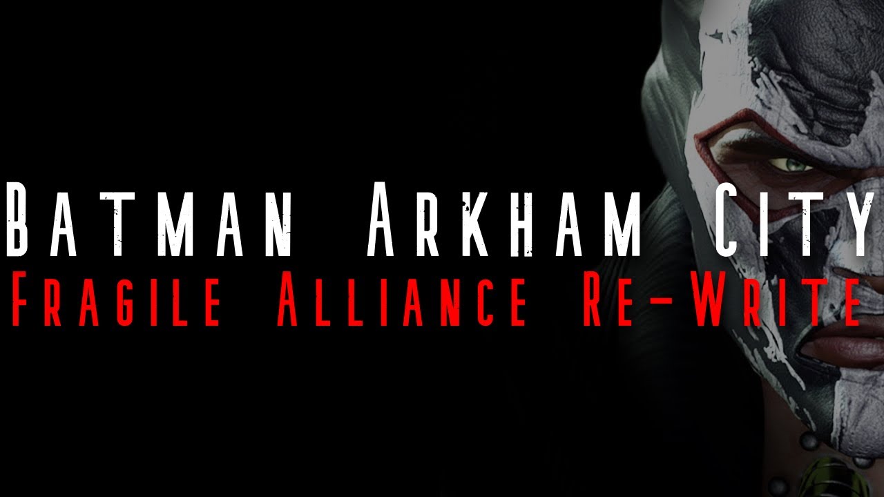 The Batman Arkham City Fragile Alliance Re-Write