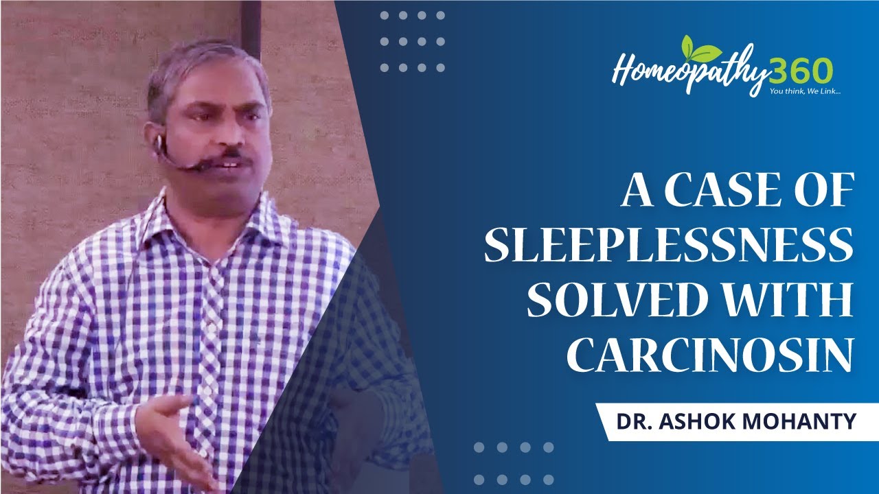 A Case of Sleeplessness Solved With Carcinosin - Dr. Ashok Mohanty