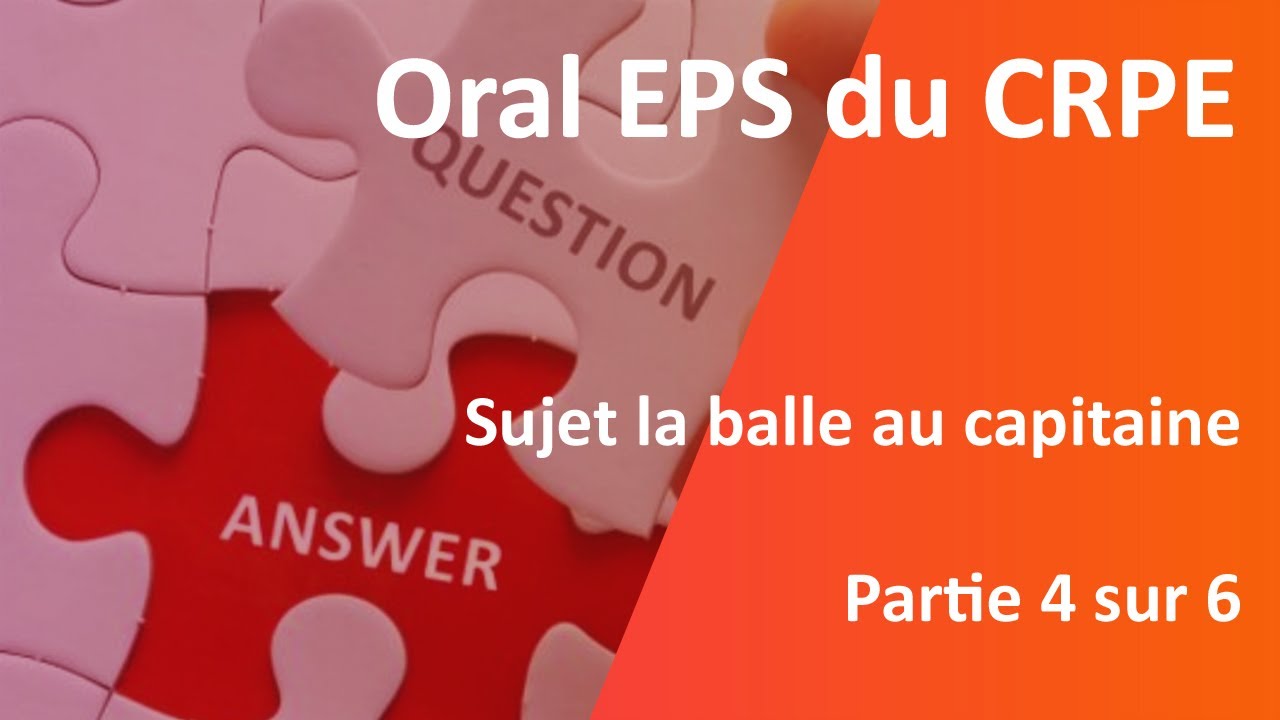 Oral EPS du CRPE, Partie 4/6,  sujet la balle au capitaine