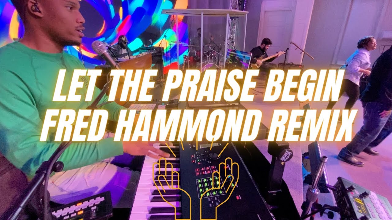 Let The Praise Begin Fred Hammond Remix