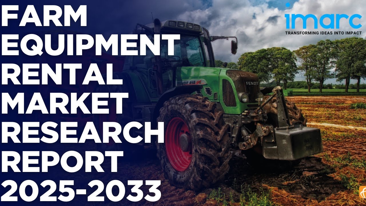 Farm Equipment Rental Market Size, Share, and Forecast 2025-2033